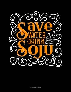 Save Water Drink Soju: 3 Column Ledger