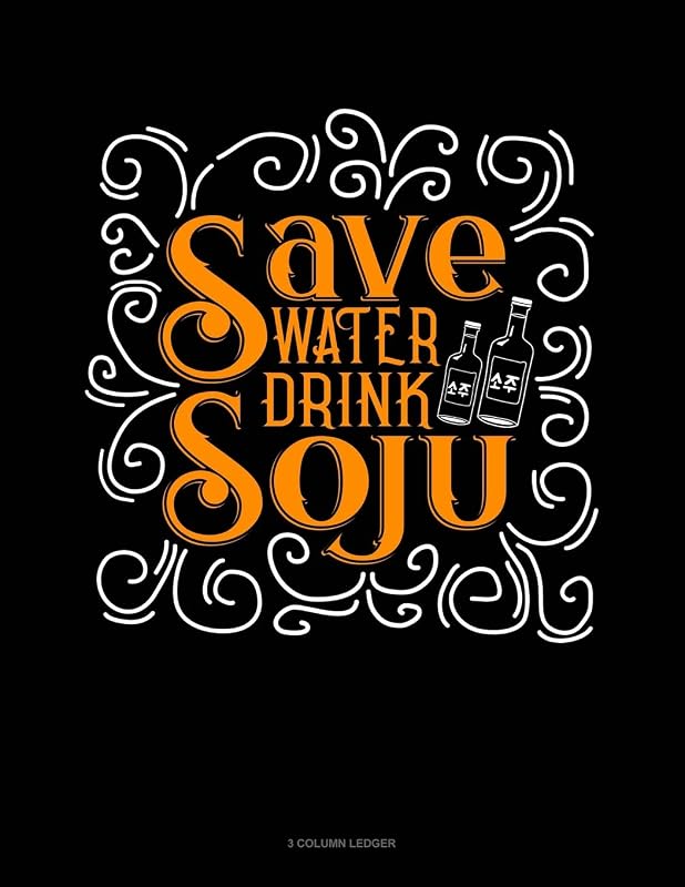 Save Water Drink Soju: 3 Column Ledger by Jeryx Publishing