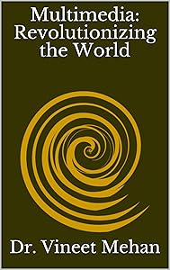 Multimedia: Revolutionizing the World by Dr. Vineet Mehan