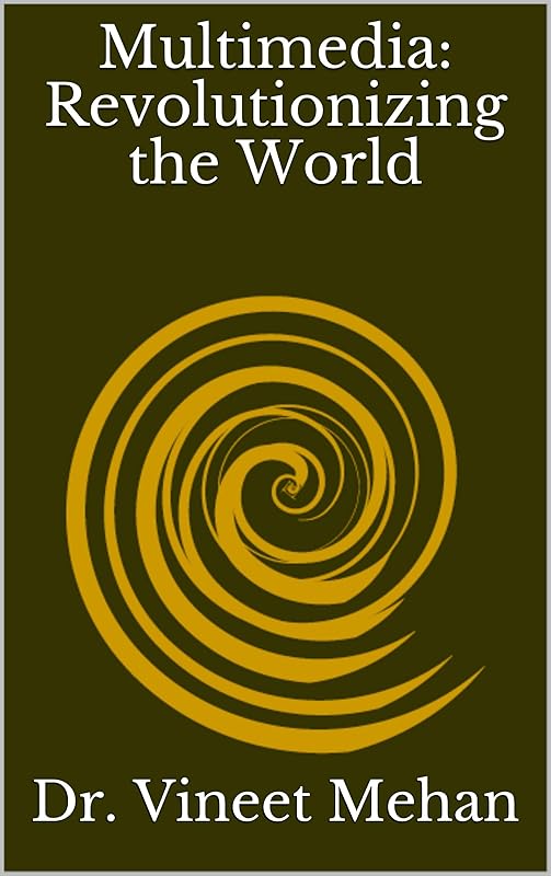 Multimedia: Revolutionizing the World by Dr. Vineet Mehan
