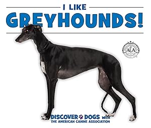 I Like Greyhounds! (Discover Dogs With the American Canine Association)