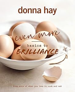 Even More Basics to Brilliance: The follow up to the classic bestseller from Australian's favourite cookbook author full of inspiring delicious by Donna Hay