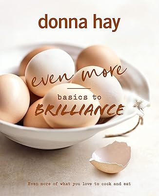 Even More Basics to Brilliance: The follow up to the classic bestseller from Australian's favourite cookbook author full of inspiring delicious