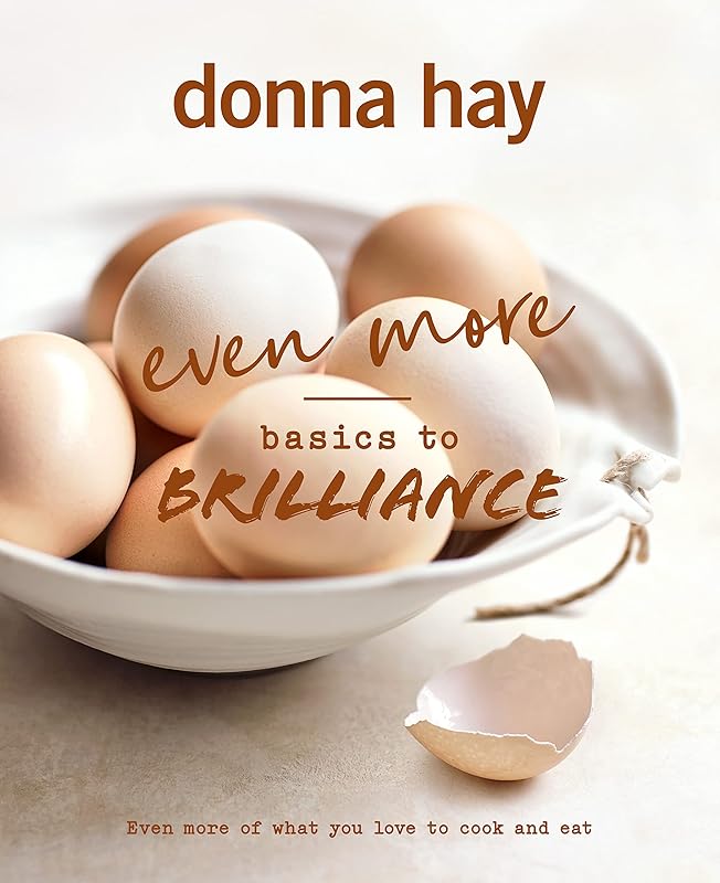 Even More Basics to Brilliance: The follow up to the classic bestseller from Australian's favourite cookbook author full of inspiring delicious by Donna Hay