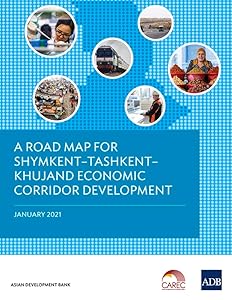 A Road Map for ShymkentÐTashkentÐKhujand Economic Corridor Development by Asian Development Bank