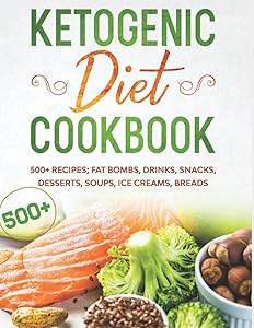 KETOGENIC DIET COOKBOOK 500+ RECIPES; FAT BOMBS, DRINKS, SNACKS, DESSERTS, SOUPS, ICE CREAMS, BREADS by SHAHRUKH AKHTAR