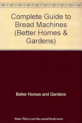 Complete Guide to Bread Machines (Better Homes & Gardens)