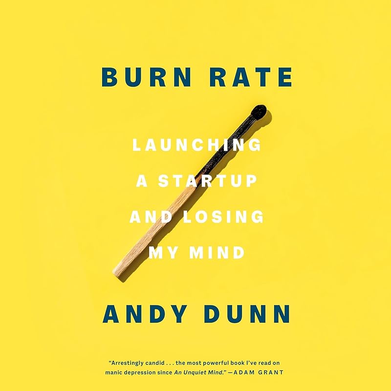 Burn Rate: Launching a Startup and Losing My Mind by Andy Dunn