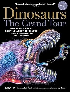 Dinosaurs―The Grand Tour, Second Edition: Everything Worth Knowing About Dinosaurs from Aardonyx to Zuniceratops by Keiron Pim