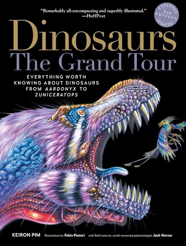 Dinosaurs―The Grand Tour, Second Edition: Everything Worth Knowing About Dinosaurs from Aardonyx to Zuniceratops by Keiron Pim