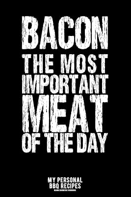 Bacon - The Most Important Meat Of The Day: My Personal BBQ Recipes – Blank Barbecue Cookbook – Barbecue 100% Meat - black (6x9, 120 pages, matte)