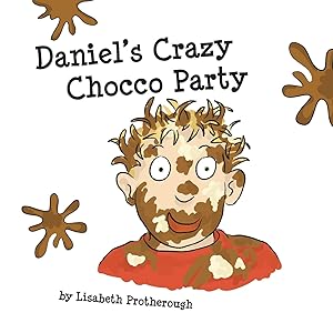 Daniel's Crazy Chocco Party by Lisabeth Protherough