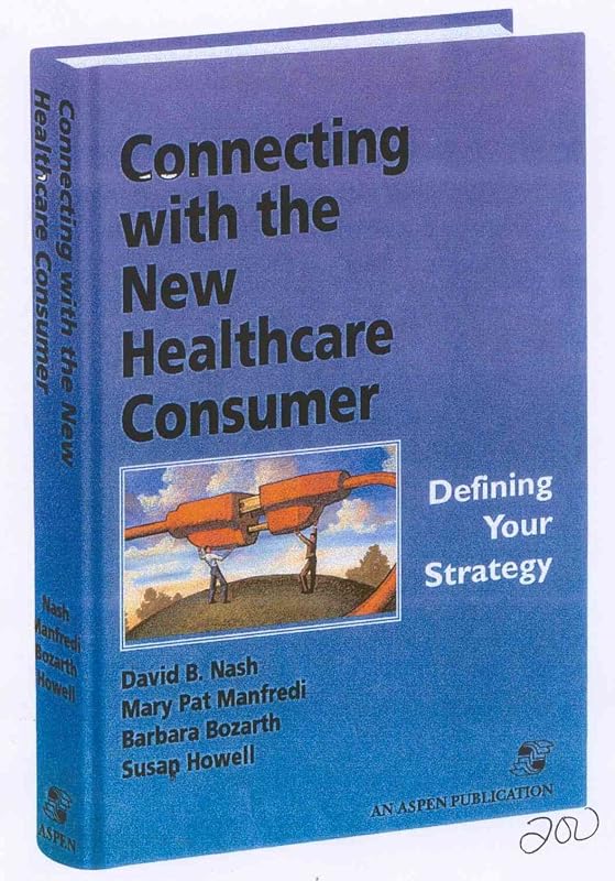 Connecting With The New Healthcare Consumer: Defining Your Strategy by David Nash