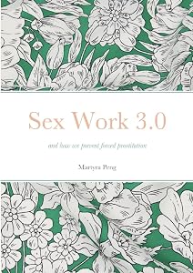 Sex Work 3.0: and how we prevent forced prostitution by Martyra Peng