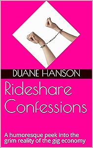 Rideshare Confessions: A humoresque peek into the grim reality of the gig economy by Duane Hanson