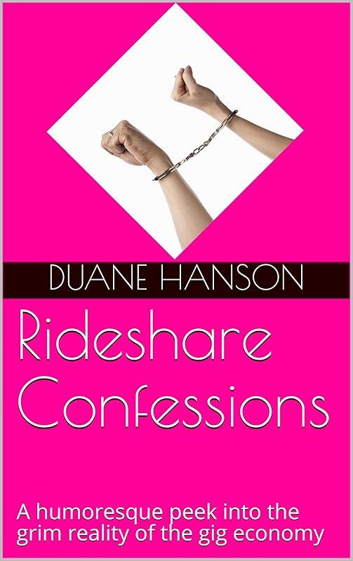 Rideshare Confessions: A humoresque peek into the grim reality of the gig economy by Duane Hanson