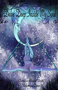Delve Deep Inside My Soul: Volume I: Deep by Ms. Cheridan Baylee Smith