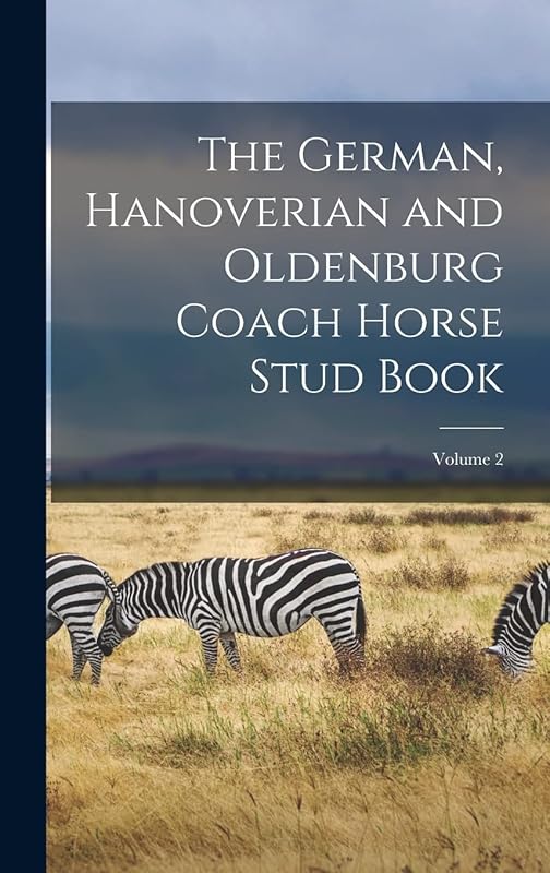 The German, Hanoverian and Oldenburg Coach Horse Stud Book; Volume 2 by Anonymous