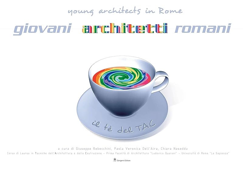 Giovani architetti romani. Il tè del Tac. Tecniche dell’Architettura e della Costruzione by unknown author