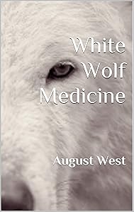 White Wolf Medicine: A Dreaming Book by August West