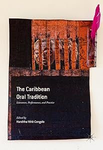 The Caribbean Oral Tradition: Literature, Performance, and Practice by Han&eacute;tha V&eacute;t&eacute;-Congolo
