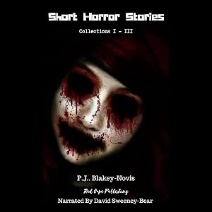 Short Horror Stories: Collections I - III by P.J. Blakey-Novis