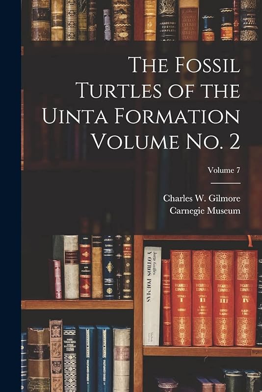 The Fossil Turtles of the Uinta Formation Volume no. 2; Volume 7 by Carnegie Museum