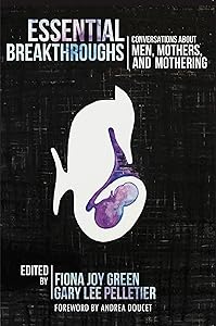 Essential Breakthroughs: Conversations about Men, Mothers and Mothering by Fionna Joy Green