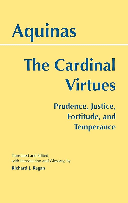 The Cardinal Virtues: Prudence, Justice, Fortitude, and Temperance by Thomas Aquinas