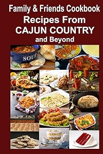 Family & Friends Cookbook: Recipes From Cajun Country and Beyond by Lori Leger