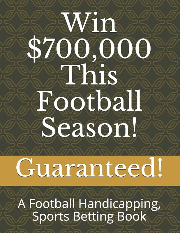 Win $700,000 This Football Season!: A Football Handicapping, Sports Betting Book by Guaranteed!
