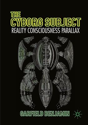 The Cyborg Subject: Reality, Consciousness, Parallax