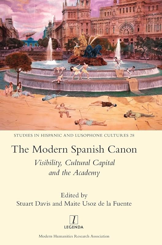 The Modern Spanish Canon: Visibility, Cultural Capital and the Academy (Studies in Hispanic and Lusophone Cultures) by Stuart Davis
