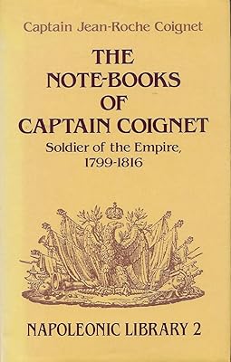 Note-Books of Captain Coignet: Soldier of the Empire, 1799-1816 (Napoleonic Library)