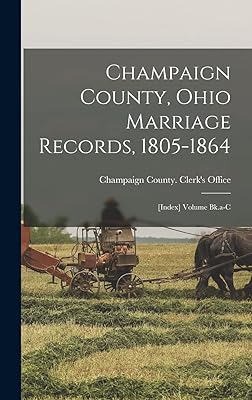 Champaign County, Ohio Marriage Records, 1805-1864: [index] Volume Bk.a-c