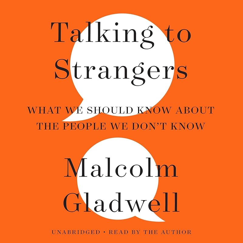 Talking to Strangers: What We Should Know About the People We Don't Know by Malcolm Gladwell