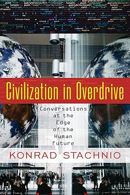 Civilization in Overdrive: Conversations at the Edge of the Human Future