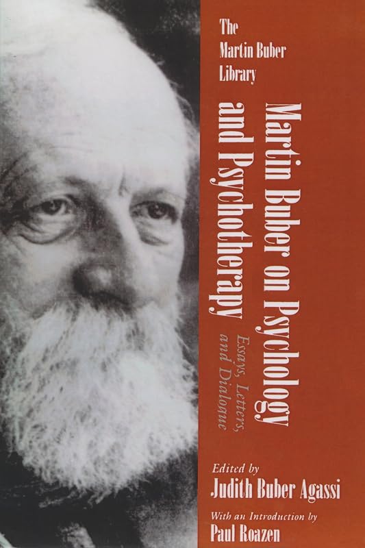 Martin Buber on Psychology and Psychotherapy: Essays, Letters, and Dialogue (Martin Buber Library) by Judith Agassi