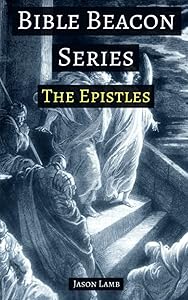 Bible Beacon Series - The Epistles by Jason Lamb