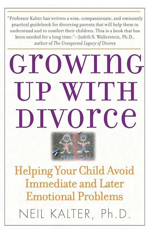 Growing Up With Divorce: Helping Your Child Avoid Immediate and Later Emotional Problems by Neil Kalter