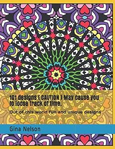 101 designs ( CAUTION ) May cause you to loose track of time.: Out of this world fun and unique designs by Gina Ann Nelson