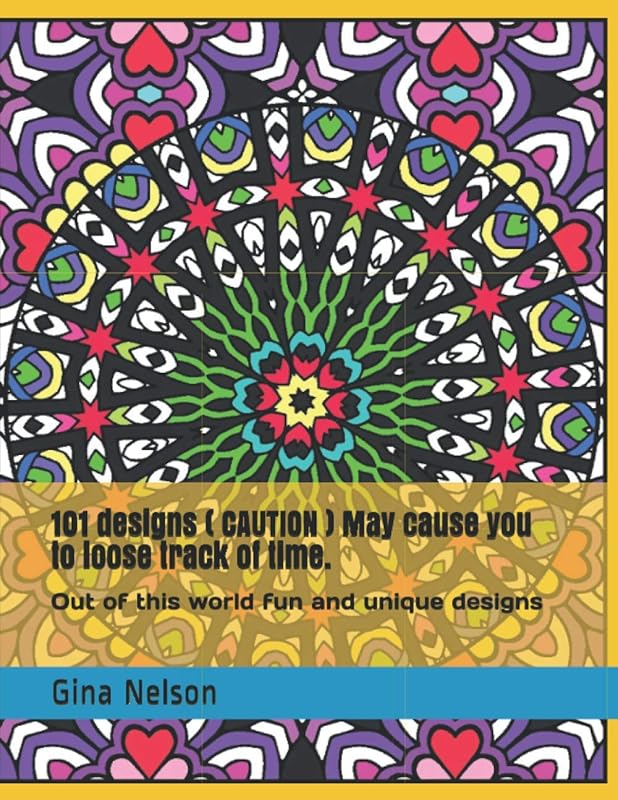 101 designs ( CAUTION ) May cause you to loose track of time.: Out of this world fun and unique designs by Gina Ann Nelson