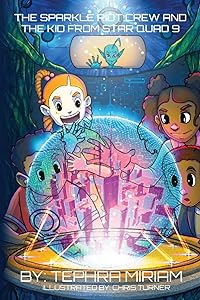 The Sparkle Riot Crew and the Kid from Star Quad 9 by Tephra Miriam