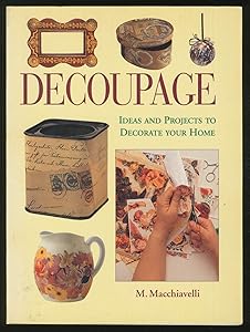 Decoupage: Ideas and Projects to Decorate Your Home by M. MacChiavelli