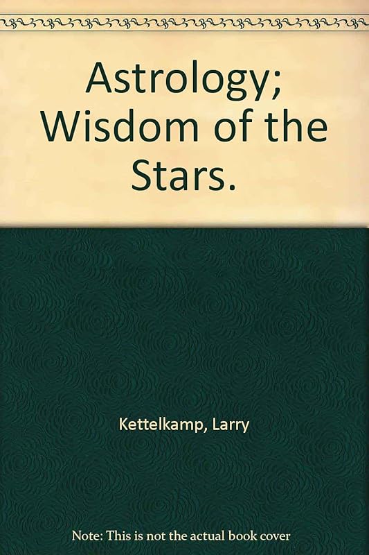 Astrology; Wisdom of the Stars. by Larry Kettelkamp