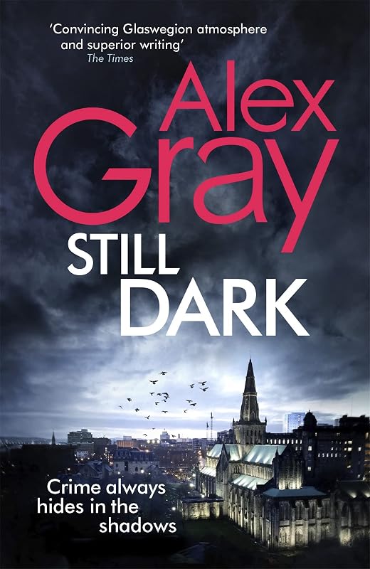 Still Dark: Book 14 in the Sunday Times bestselling detective series (DSI William Lorimer) by Alex Gray
