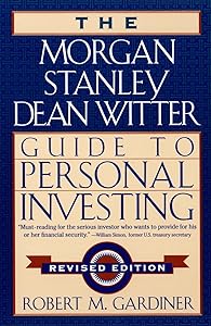 The Morgan Stanley/Dean Witter Guide to Personal Investing by Robert M. Gardiner