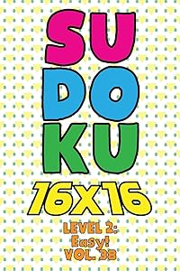 Sudoku 16 x 16 Level 2: Easy! Vol. 38: Play 16x16 Grid Sudoku Easy Level Volume 1-40 Solve Number Puzzles Become A Sudoku Expert On The Road Paper ... All Ages Boys and Girls Kids to Adult Gift
