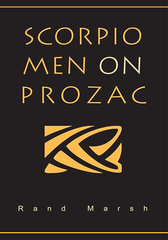 Scorpio Men on Prozac by Rand Marsh