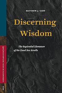 Discerning Wisdom: The Sapiential Literature of the Dead Sea Scrolls (SUPPLEMENTS TO VETUS TESTAMENTUM, 116) by Matthew J Goff
